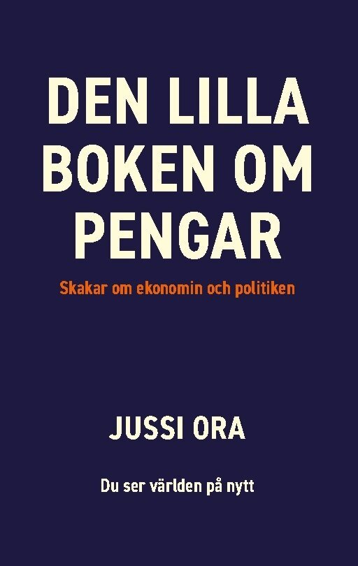 Jussi Ora - Den lilla boken om pengar : Skakar om ekonomin och politiken, Häftad. Tillgänglighet: Lägg i varukorg