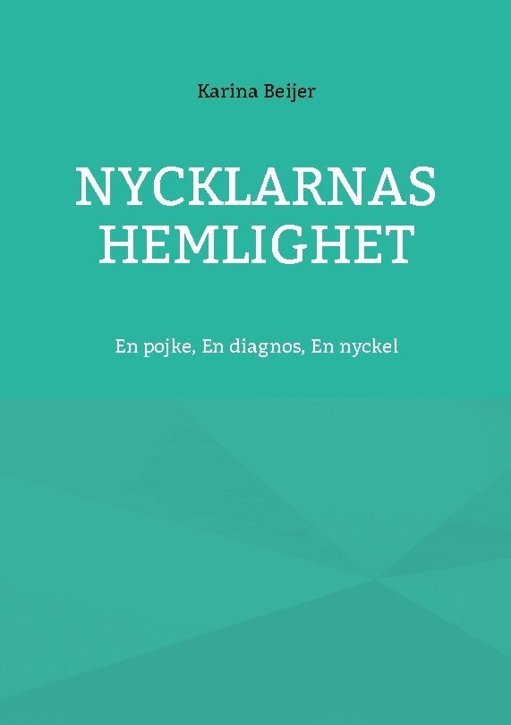 Karina Beijer - Nycklarnas Hemlighet : En pojke, En diagnos, En nyckel, Häftad