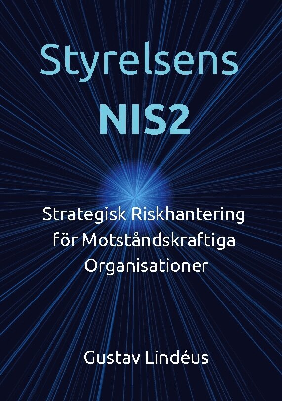 Gustav Lindéus - Styrelsens NIS2 : strategisk riskhantering för motståndskraftiga organisationer, Häftad. Tillgänglighet: Lägg i varukorg