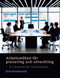 bokomslag Arbetsmöten för planering och utveckling : En lärobok för mötesledare