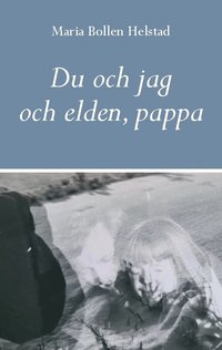 bokomslag Du och jag och elden, pappa