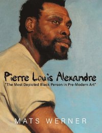 bokomslag Pierre Louis Alexandre : "The Most Depicted Black Person in Pre-Modern Art"