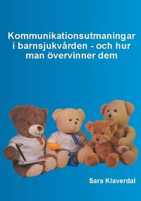 bokomslag Kommunikationsutmaningar i barnsjukvården - och hur man övervinner dem