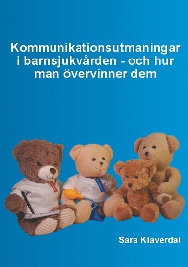 bokomslag Kommunikationsutmaningar i barnsjukvården - och hur man övervinner dem