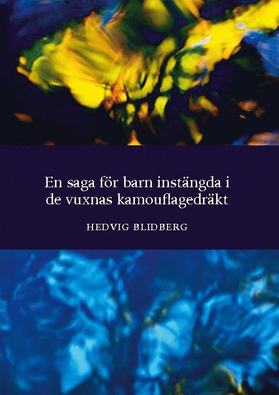 Hedvig Blidberg - En saga för barn instängda i de vuxnas kamouflagedräkt, Inbunden