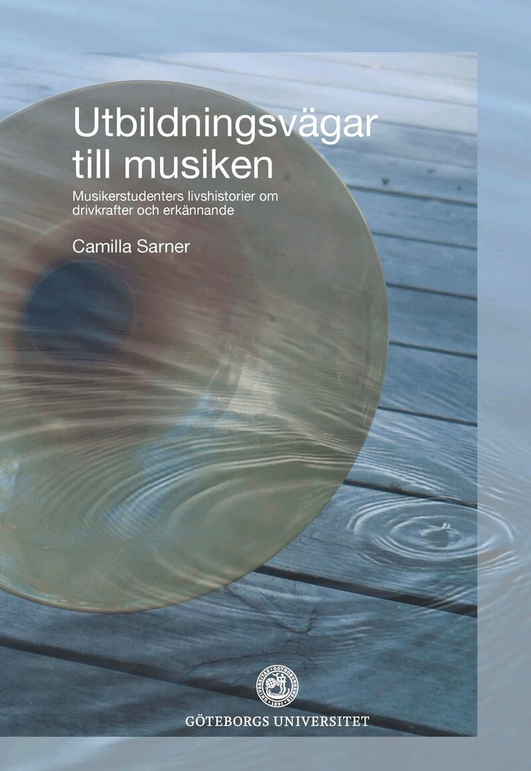 Camilla Sarner - Utbildningsvägar till musiken : musikerstudenters livshistorier om drivkrafter och erkännande, Häftad