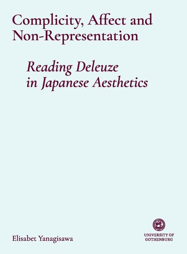 Elisabet Yanagisawa - Complicity, Affect, and Non-Representation – Reading Deleuze in Japanese Aesthetics, Häftad