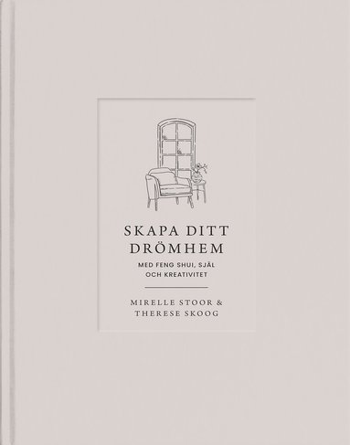 Therese Skoog, Mirelle Stoor - Skapa ditt drömhem med feng shui, själ och kreativitet, Inbunden