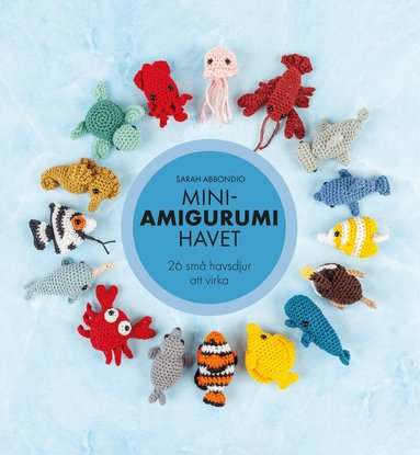 Sarah Abbondio - Mini-amigurumi havet : 26 små havsdjur att virka, Inbunden