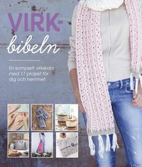 bokomslag Virkbibeln : Komplett virkskola med 50 mönster och 17 virkprojekt till dig och hemmet