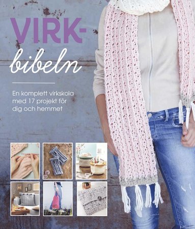 bokomslag Virkbibeln : Komplett virkskola med 50 mönster och 17 virkprojekt till dig och hemmet