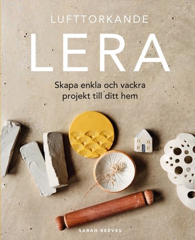 Sarah Reeves - Lufttorkande lera : skapa enkla och vackra projekt till ditt, Häftad