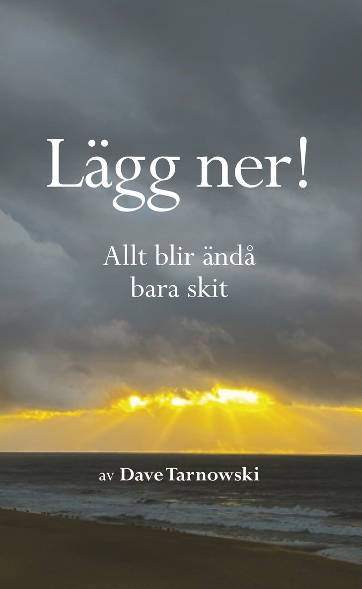 Dave Tarnowski - Lägg ner! Allt blir ändå bara skit, Inbunden