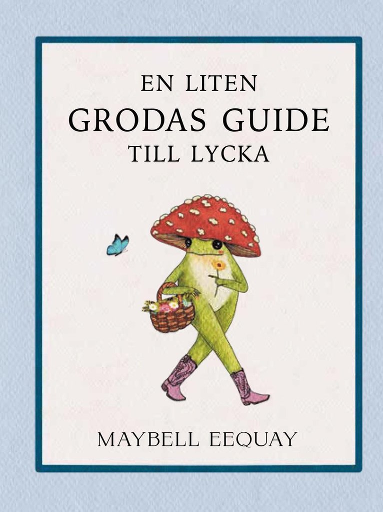 Maybell Eequay - En liten grodas guide till lycka, Inbunden