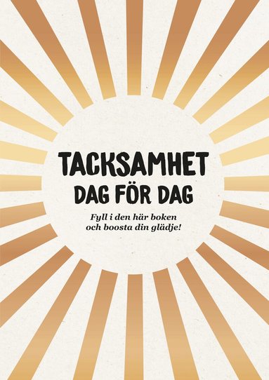 Tacksamhet dag för dag : fyll i den här boken och boosta din glädje, Häftad