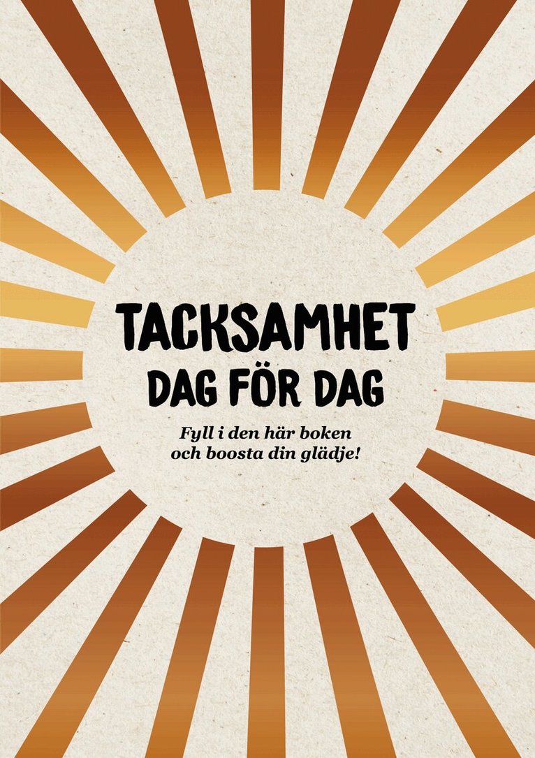 Tacksamhet dag för dag : Fyll i den här boken och boosta din glädje