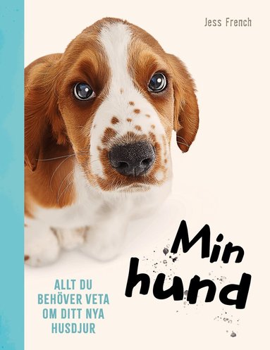 Jess French - Min hund : allt du behöver veta om ditt nya husdjur, Inbunden