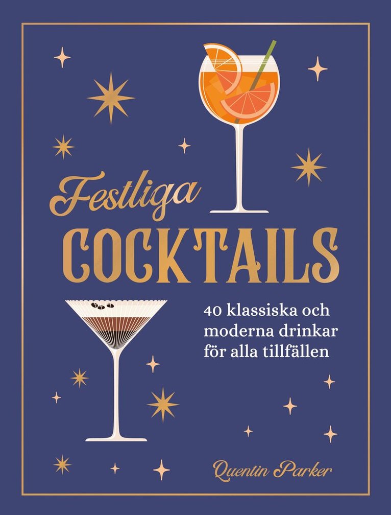 Quentin Parker - Festliga cocktails : 40 klassiska och moderna drinkar för alla tillfällen, Inbunden