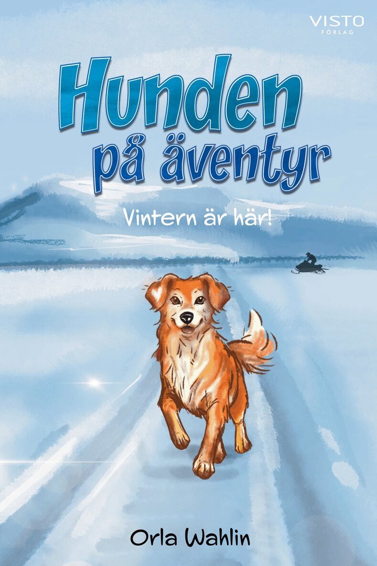 Orla Wahlin - Hunden på äventyr : vintern är här!, Inbunden