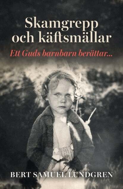 Bert Samuel Lundgren - Skamgrepp käftsmällar : ett Guds barnbarn berättar..., Inbunden. Tillgänglighet: Lägg i varukorg