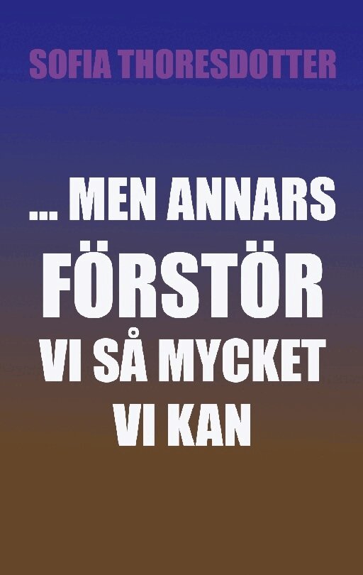 Sofia Thoresdotter - ... Men annars förstör vi så mycket vi kan, Häftad