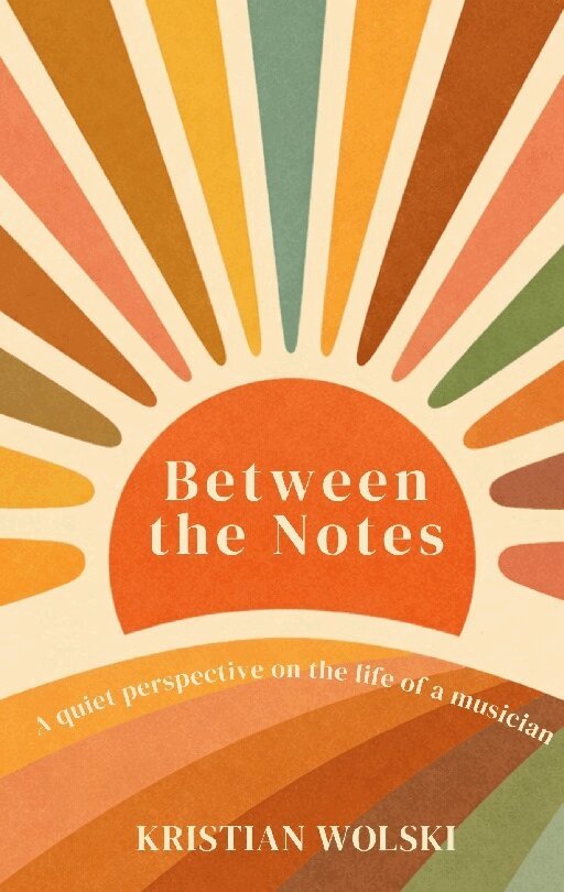 Kristian Wolski - Between the notes : a quiet perspective on the life of a musician, Häftad