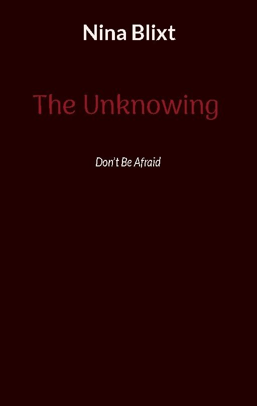 Nina Blixt - The unknowing : don't be afraid, Häftad