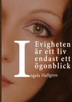 Ingela Hallgren - I evigheten är ett liv endast ett ögonblick, Häftad