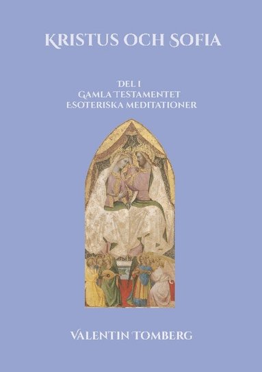 Valentin Tomberg - Kristus och Sofia : Del l  Gamla Testamentet  Esoteriska meditationer, Häftad