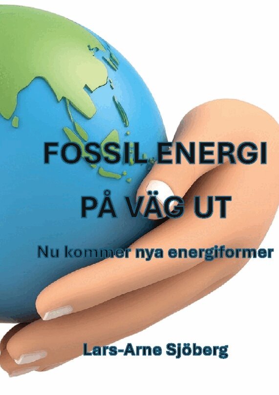 Lars-Arne Sjöberg - Fossil energi på väg ut : nu kommer nya energiformer, Häftad
