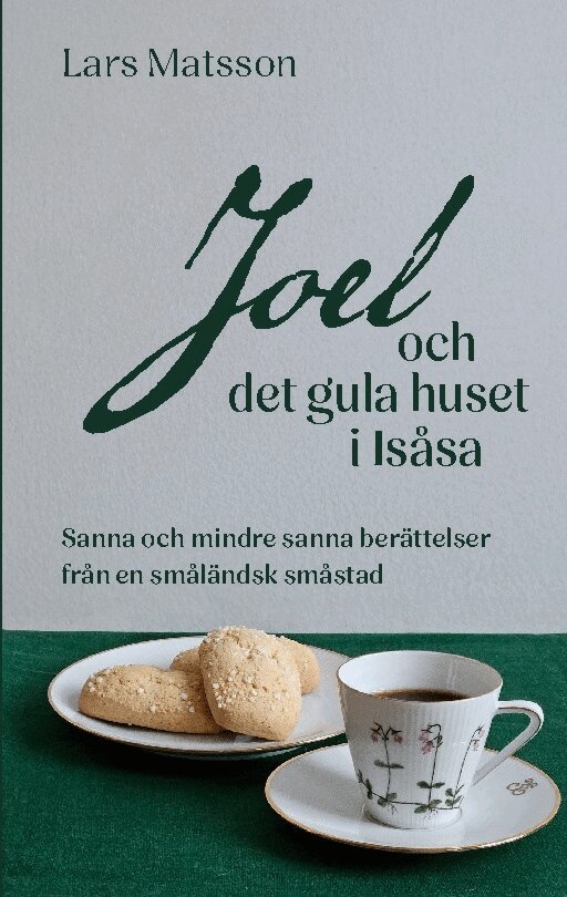 Lars Matsson - Joel och det gula huset i Isåsa : sanna och mindre sanna berättelser från en småländsk småstad, Häftad