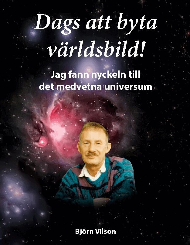 Björn Vilson - Dags att byta världsbild! : jag fann nyckeln till det medvetna universum, Inbunden. Tillgänglighet: Lägg i varukorg
