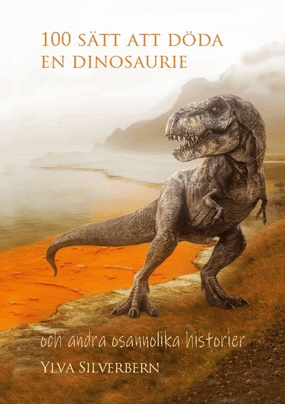 Ylva Silverbern - 100 sätt att döda en dinosaurie : och andra osannolika historier, Häftad