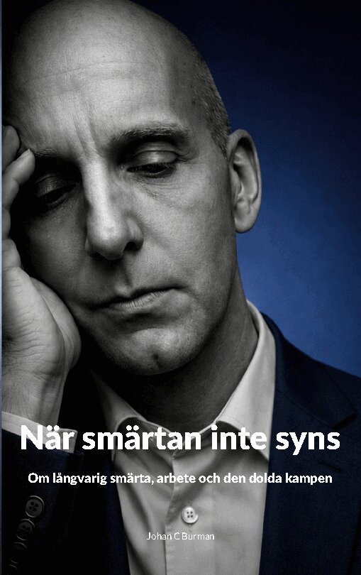 Johan Burman - När smärtan inte syns : Om långvarig smärta, arbete och den dolda kampen, Häftad
