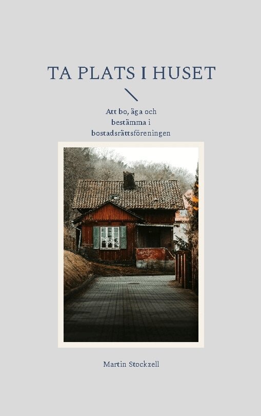 Ta plats i huset : Att bo, äga och bestämma i bostadsrättsföreningen