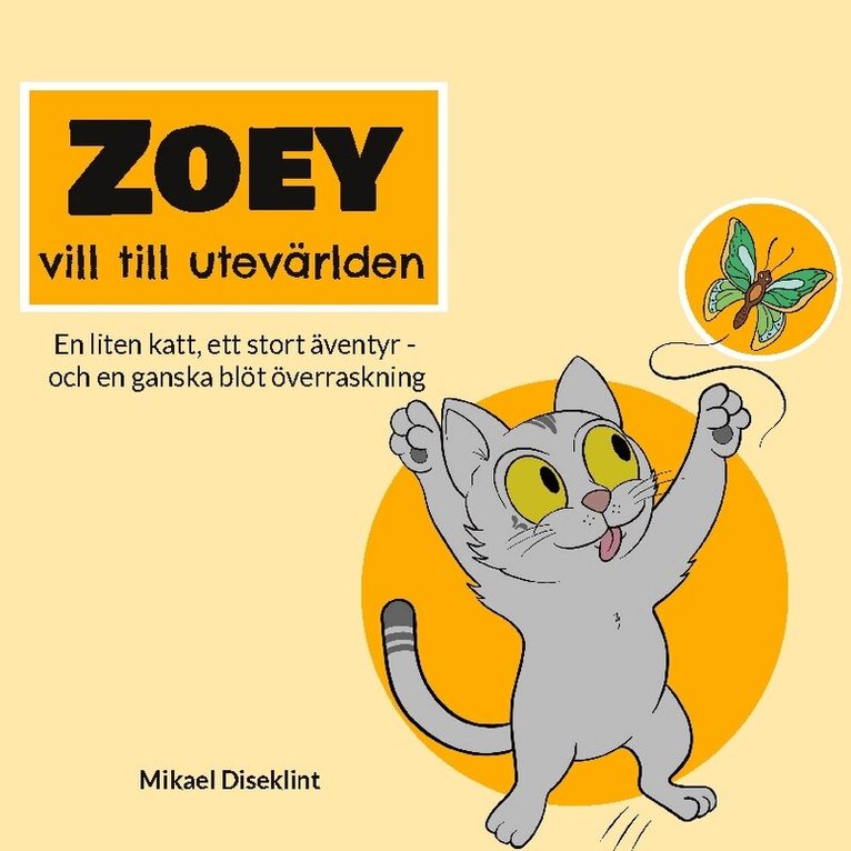 Mikael Diseklint - Zoey vill till utevärlden : en liten katt, ett stort äventyr - och en ganska blöt överraskning, Inbunden