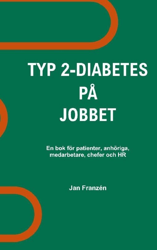 Jan Franzen - Typ 2-diabetes på jobbet : en bok för patienter, anhöriga, medarbetare, chefer och HR, Häftad