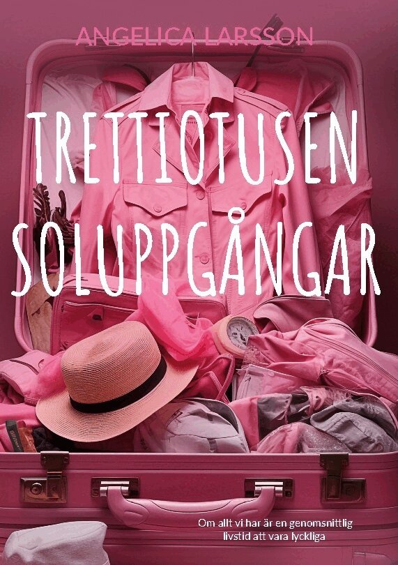 Angelica Larsson - Trettiotusen soluppgångar : om allt vi har är en genomsnittlig livstid att vara lyckliga, Inbunden. Tillgänglighet: Lägg i varukorg