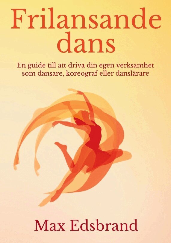 Max Edsbrand - Frilansande dans : en guide till att driva din egen verksamhet som dansare, koreograf eller danslärare, Häftad. Tillgänglighet: Lägg i varukorg