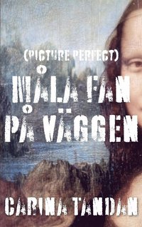 bokomslag Måla fan på väggen : (Picture Perfect)