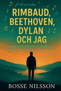 Bosse Nilsson - Rimbaud, Beethoven, Dylan och jag, Häftad. Tillgänglighet: Lägg i varukorg