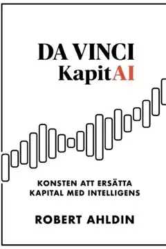 Robert Ahldin - Da Vinci & KapitAI : konsten att ersätta kapital med intelligens, Häftad. Tillgänglighet: Lägg i varukorg