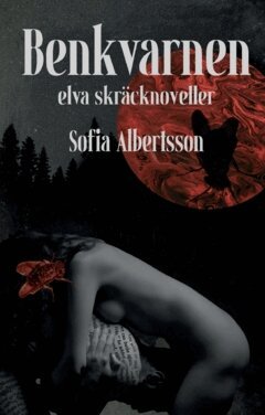 Sofia Albertsson - Benkvarnen : elva skräcknoveller, Häftad