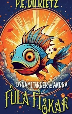 P.E. Du Rietz - Dynamitarder och andra fula fiskar, Häftad. Tillgänglighet: Lägg i varukorg