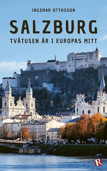 Ingemar Ottosson - Salzburg : tvåtusen år i Europas mitt, Häftad. Tillgänglighet: Lägg i varukorg
