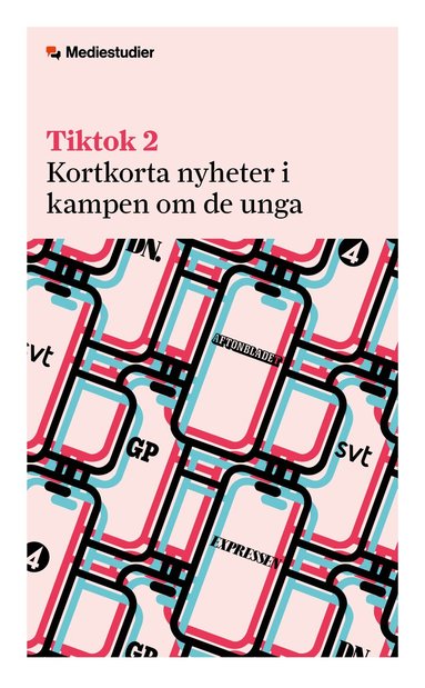 Rebecca Bengtsson Lundin, Andreas Widholm - Tiktok 2 : Kortkorta nyheter i kampen om de unga, Häftad