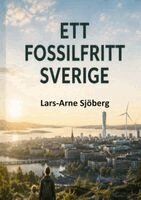 Lars-Arne Sjöberg - Ett fossilfritt Sverige : Vad vi alla behöver veta, Häftad. Tillgänglighet: Lägg i varukorg