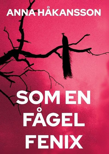 Anna Håkansson - Som en fågel Fenix, Inbunden