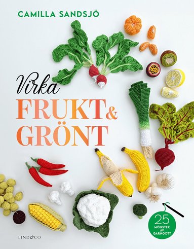 Camilla Sandsjö - Virka frukt och grönt : 25 mönster av Garngott, Inbunden