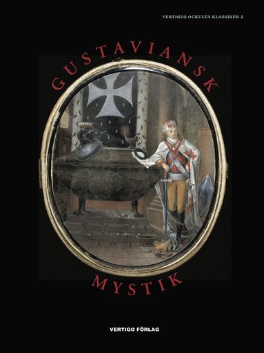 bokomslag Gustaviansk mystik : alkemister, kabbalister, magiker, andeskådare, astrologer och skattgrävare i den esoteriska kretsen kring G. A. Reuterholm, hertig Carl och hertiginnan Charlotta 1776-1803